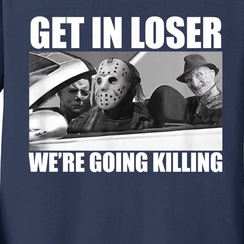 Get In Loser We're Going Killing Funny Horror Movies Kids Long Sleeve Shirt