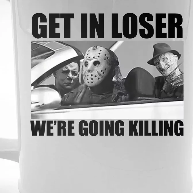 Get In Loser We're Going Killing Funny Horror Movies Front & Back Beer Stein