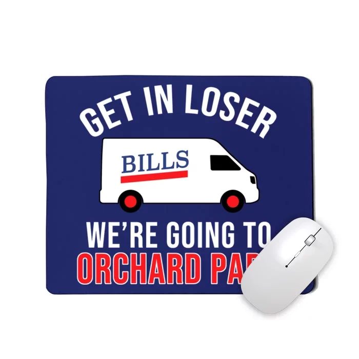 Get In Loser We're Going To Orchard Park Mousepad