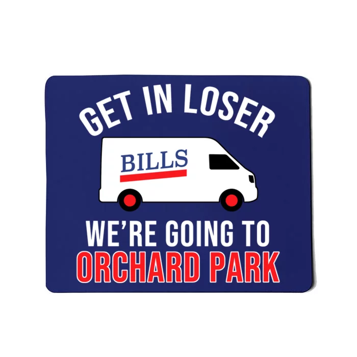 Get In Loser We're Going To Orchard Park Mousepad