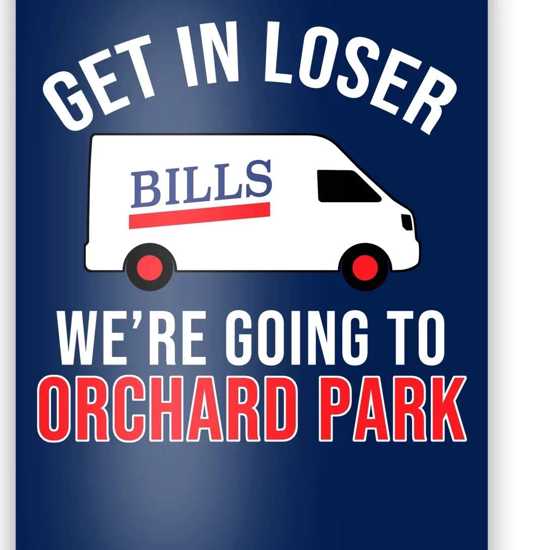 Get In Loser We're Going To Orchard Park Poster