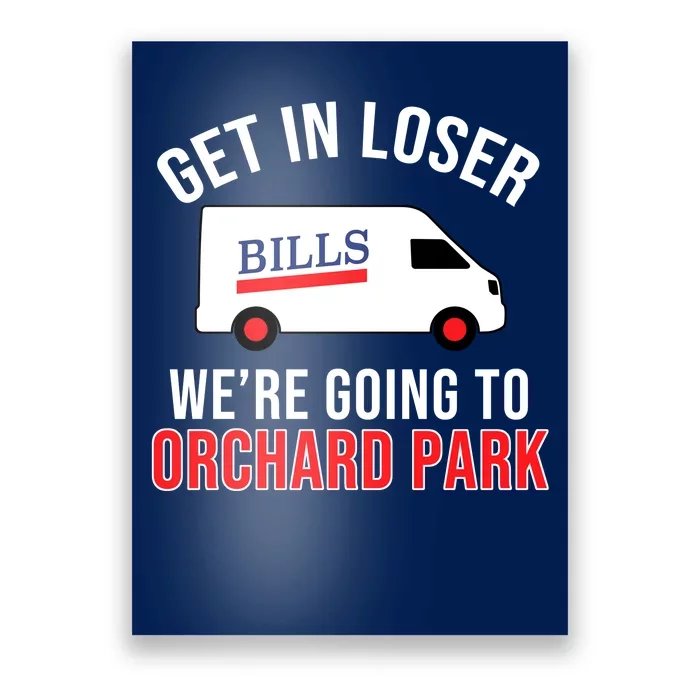 Get In Loser We're Going To Orchard Park Poster