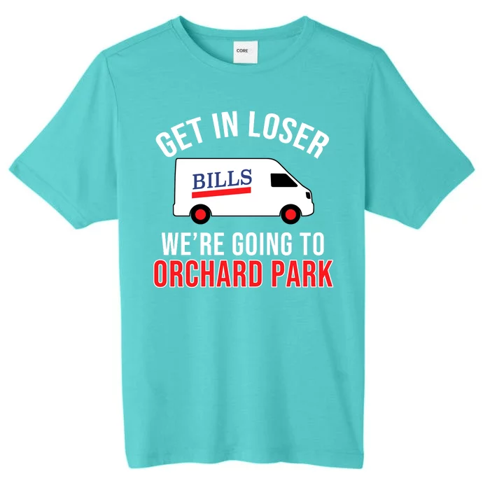 Get In Loser We're Going To Orchard Park ChromaSoft Performance T-Shirt