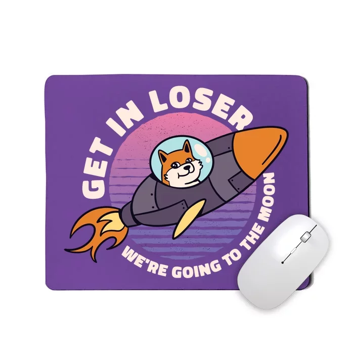 Get In Loser We're Going To The Moon Mousepad