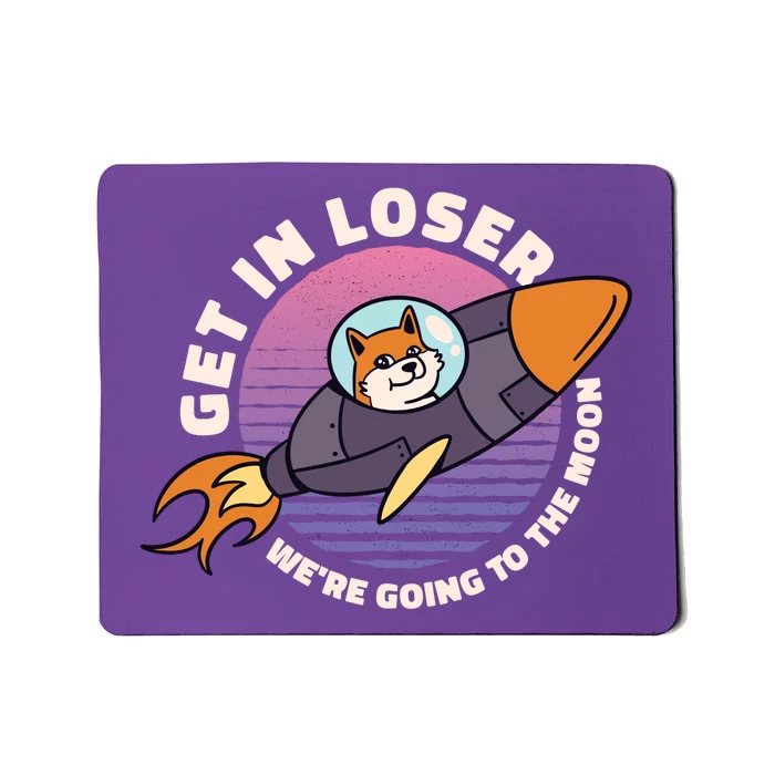 Get In Loser We're Going To The Moon Mousepad