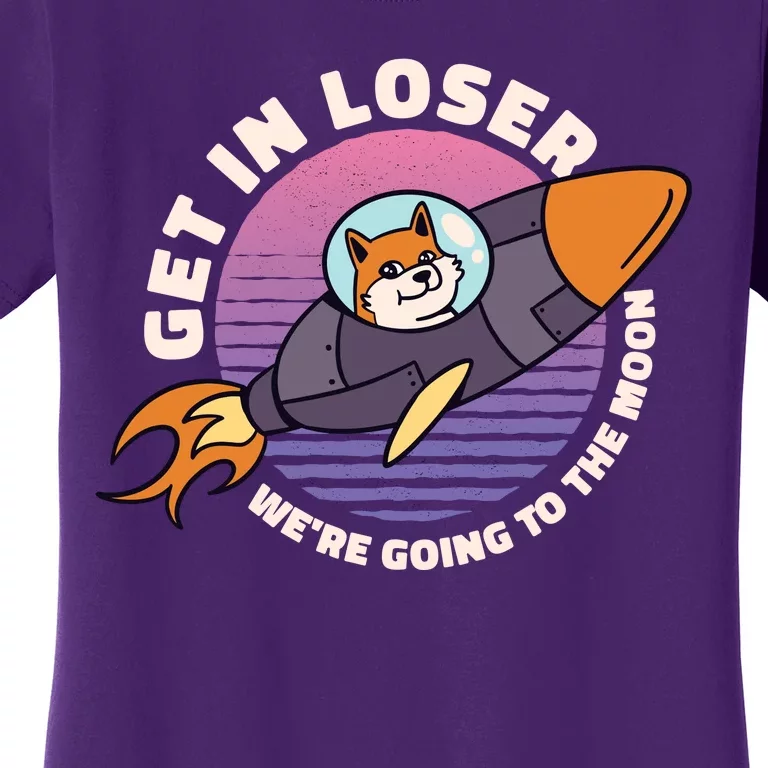 Get In Loser We're Going To The Moon Women's T-Shirt