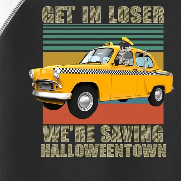 Get In Losers We're Saving Halloween Town Toddler Fine Jersey T-Shirt