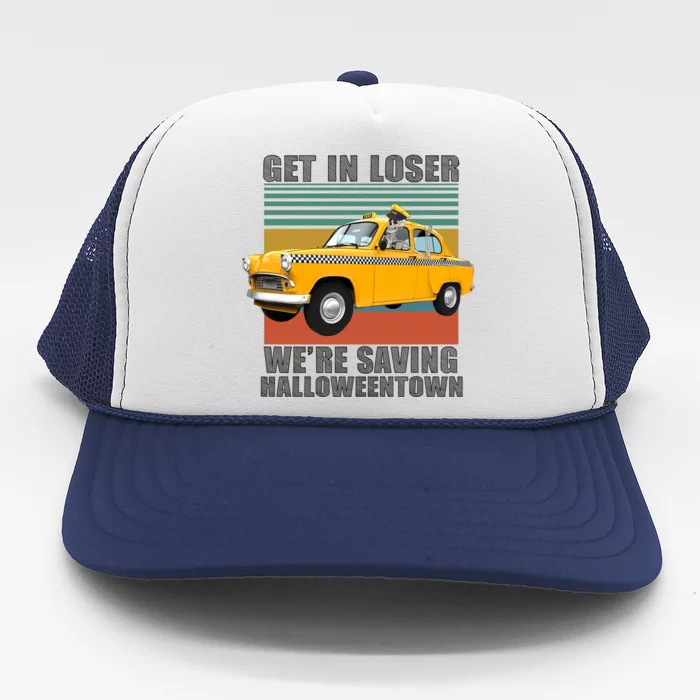 Get In Losers We're Saving Halloween Town Trucker Hat