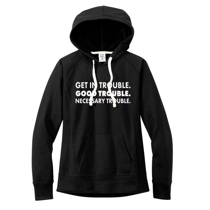 Get In Trouble Good Trouble Necessary Trouble Women's Fleece Hoodie