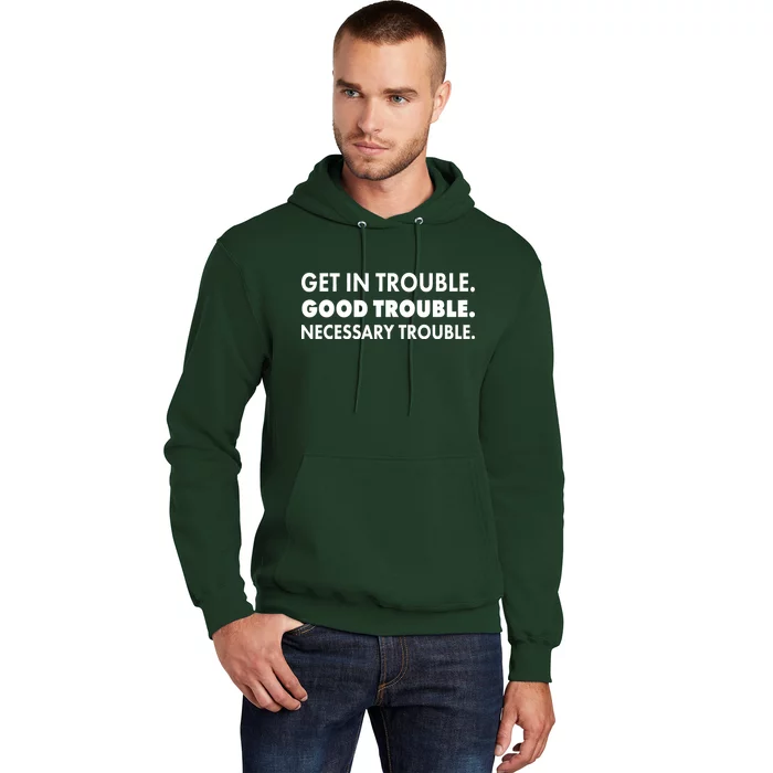 Get In Trouble Good Trouble Necessary Trouble Hoodie