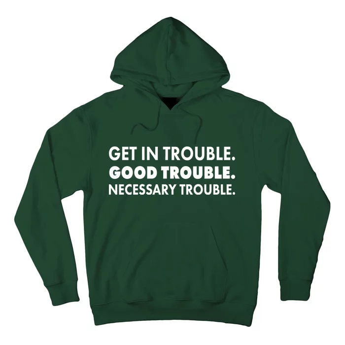 Get In Trouble Good Trouble Necessary Trouble Hoodie