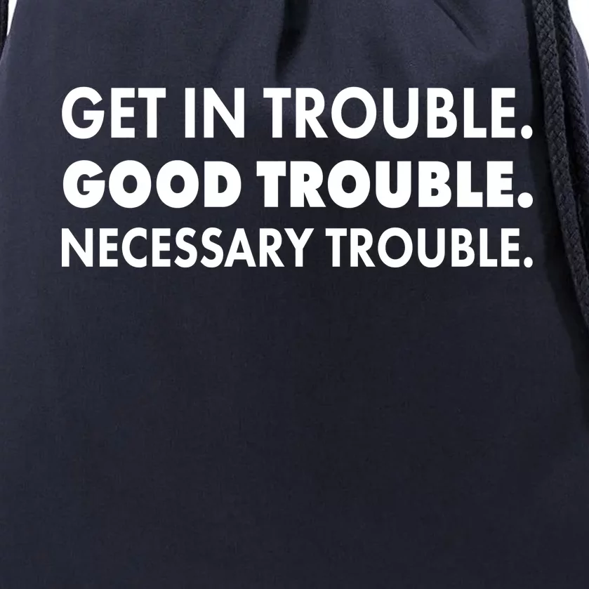 Get In Trouble Good Trouble Necessary Trouble Drawstring Bag