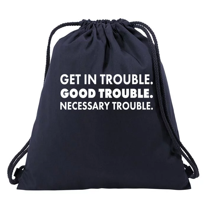 Get In Trouble Good Trouble Necessary Trouble Drawstring Bag