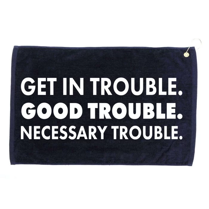 Get In Trouble Good Trouble Necessary Trouble Grommeted Golf Towel