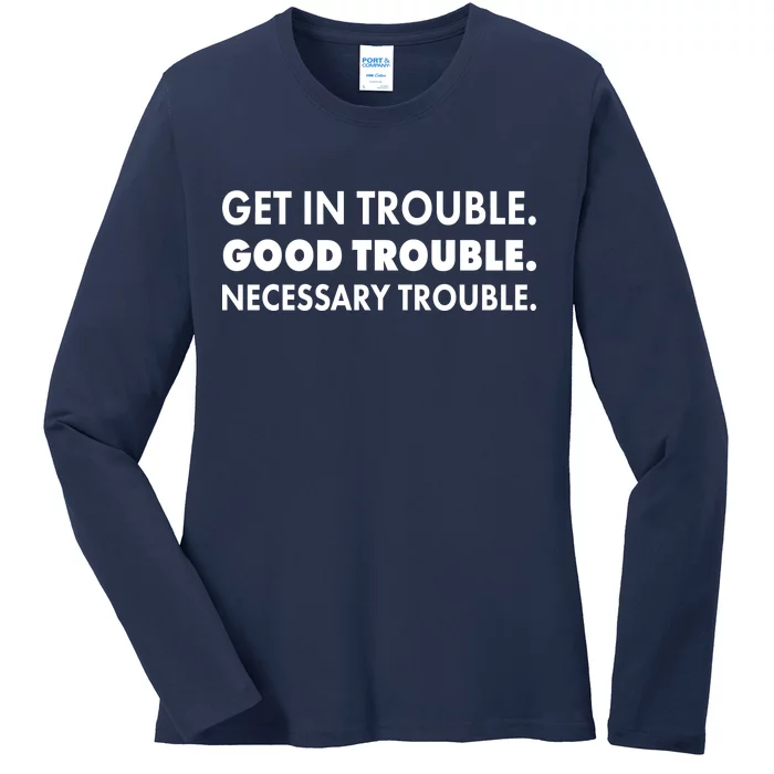 Get In Trouble Good Trouble Necessary Trouble Ladies Long Sleeve Shirt