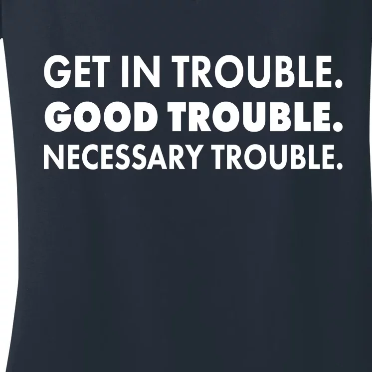 Get In Trouble Good Trouble Necessary Trouble Women's V-Neck T-Shirt