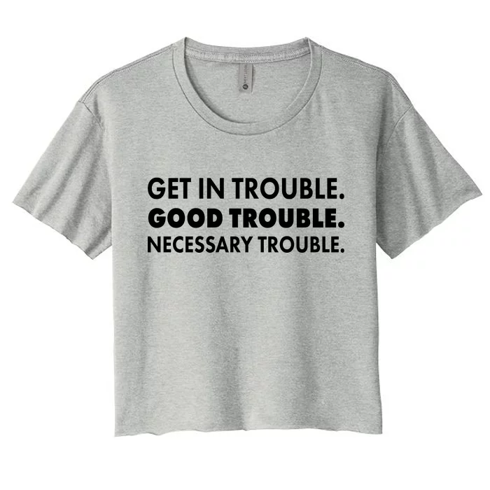 Get In Trouble Good Trouble Necessary Trouble Women's Crop Top Tee