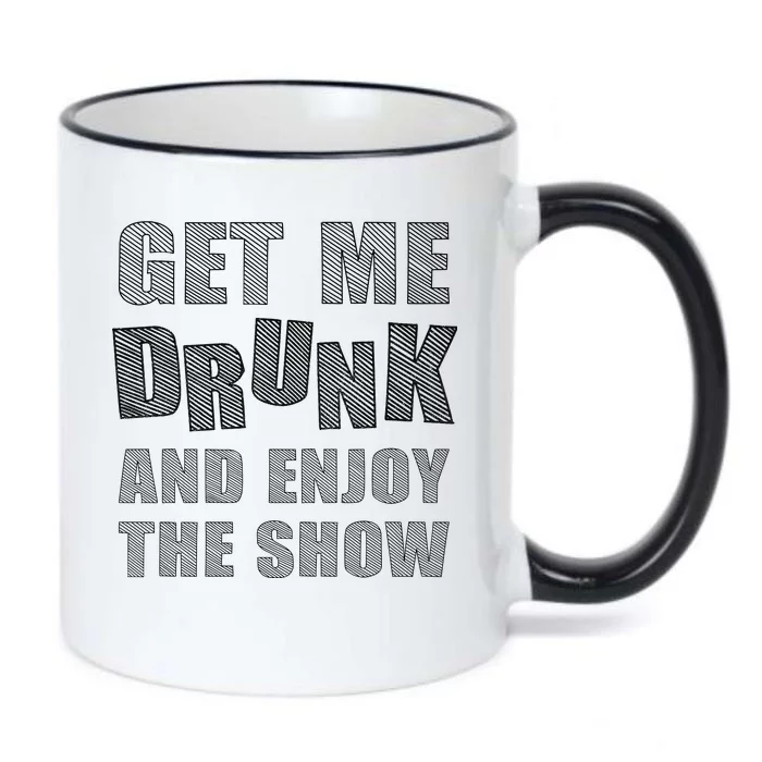 Get Me Drunk And Enjoy The Show Black Color Changing Mug