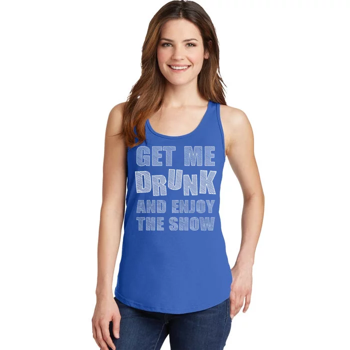 Get Me Drunk And Enjoy The Show Ladies Essential Tank