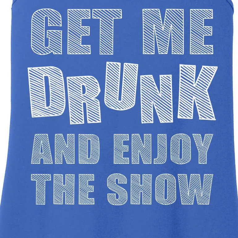 Get Me Drunk And Enjoy The Show Ladies Essential Tank