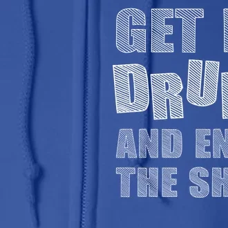 Get Me Drunk And Enjoy The Show Full Zip Hoodie