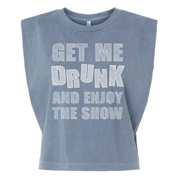 Get Me Drunk And Enjoy The Show Garment-Dyed Women's Muscle Tee