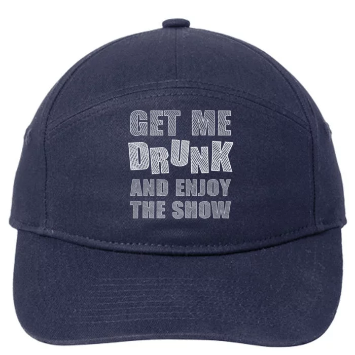 Get Me Drunk And Enjoy The Show 7-Panel Snapback Hat