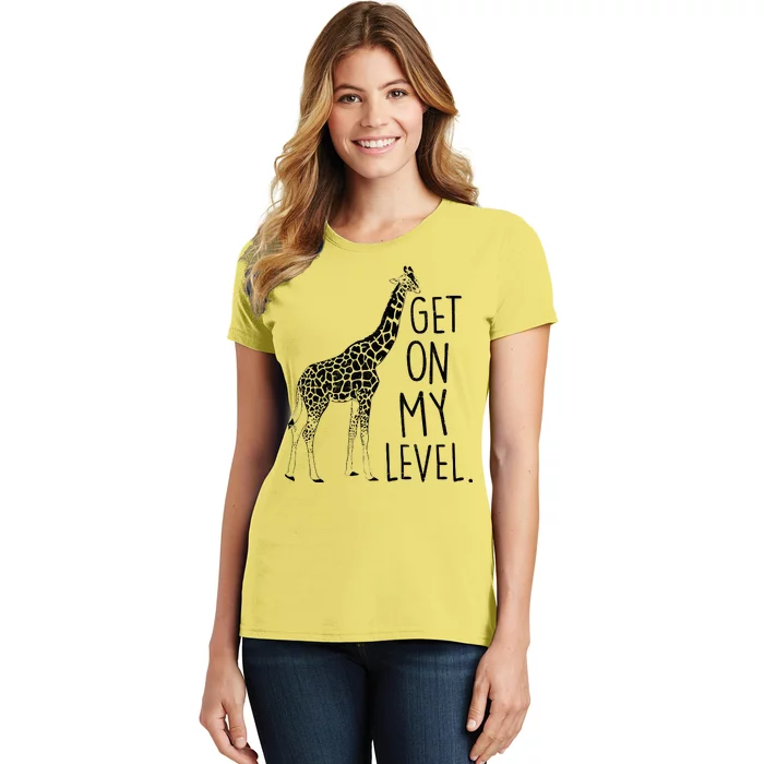 Get On My Level Giraffe Women's T-Shirt