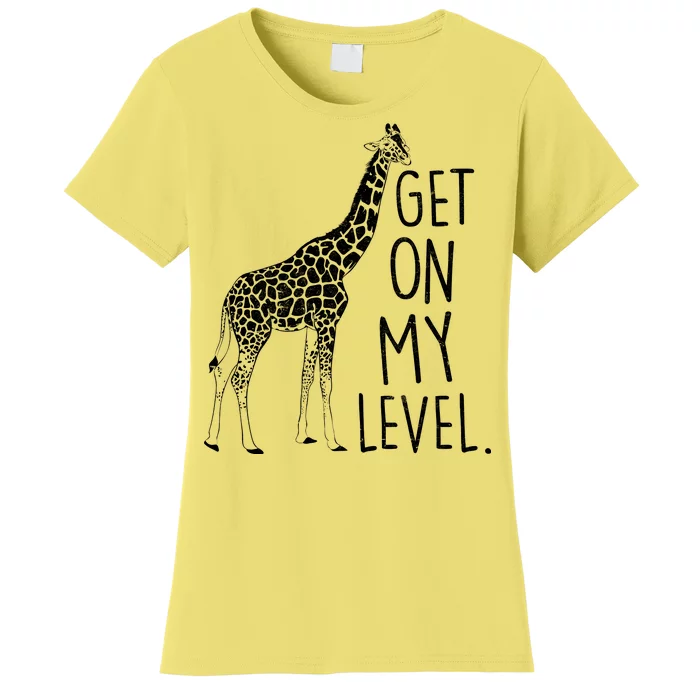 Get On My Level Giraffe Women's T-Shirt