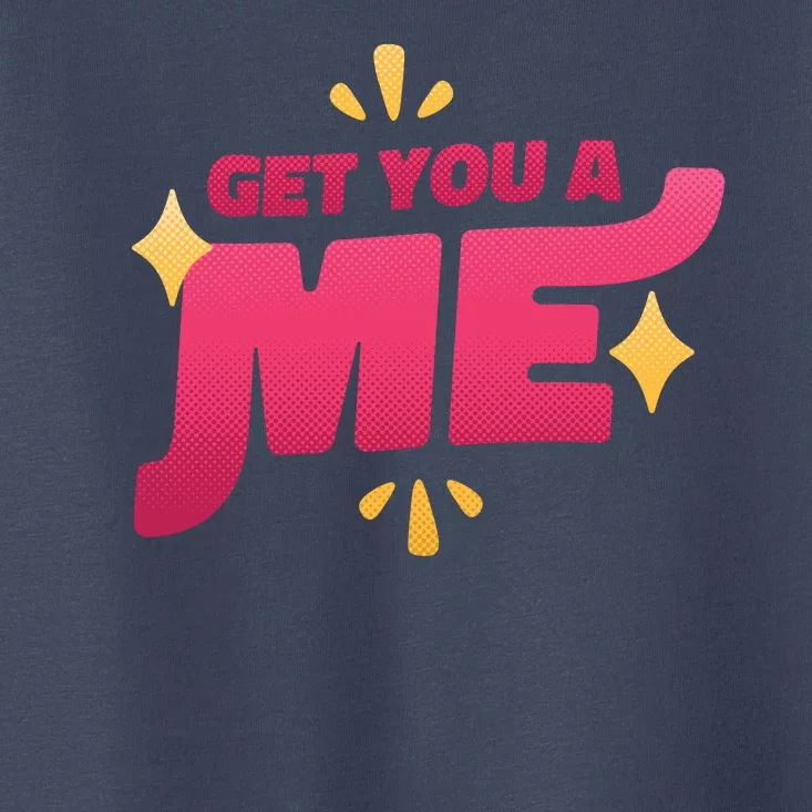 Get You A Me Toddler T-Shirt