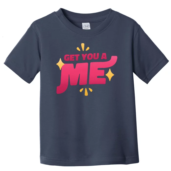 Get You A Me Toddler T-Shirt