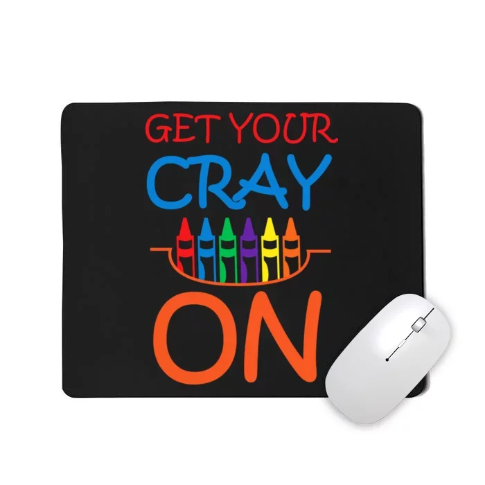 Get Your Cray On Crayon School Art Mousepad