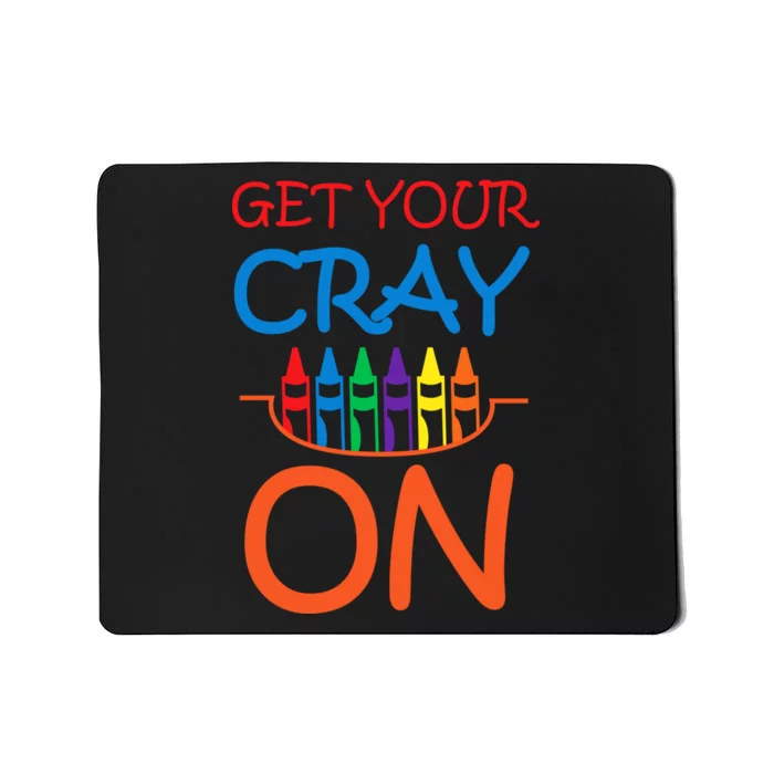 Get Your Cray On Crayon School Art Mousepad