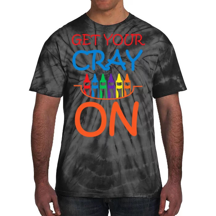 Get Your Cray On Crayon School Art Tie-Dye T-Shirt