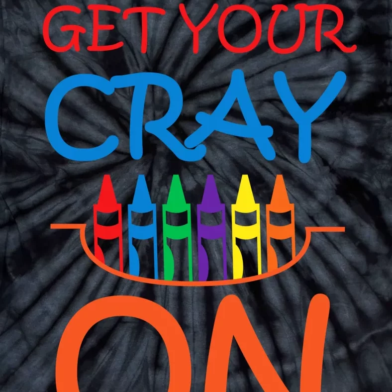 Get Your Cray On Crayon School Art Tie-Dye T-Shirt