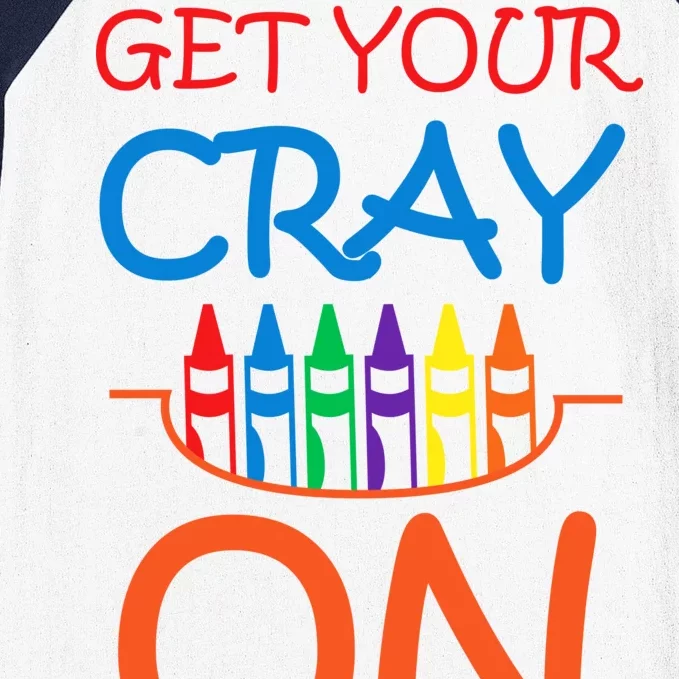 Get Your Cray On Crayon School Art Baseball Sleeve Shirt