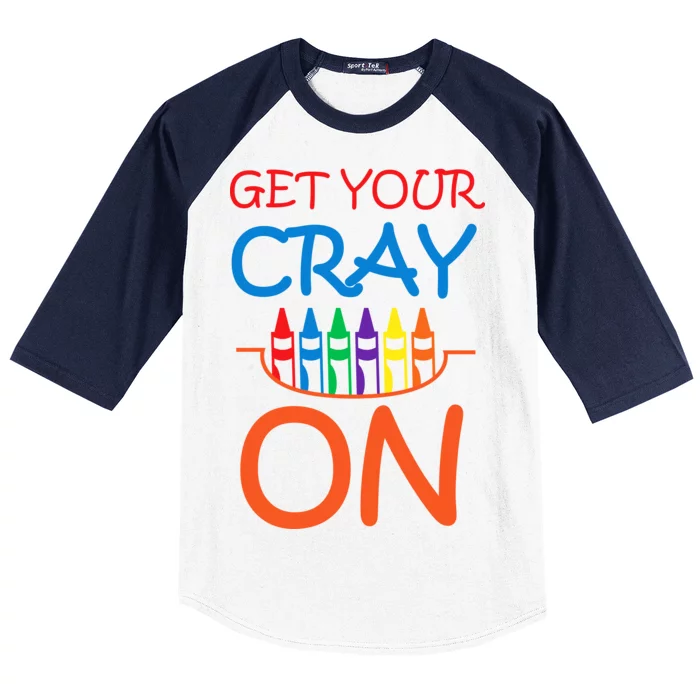 Get Your Cray On Crayon School Art Baseball Sleeve Shirt