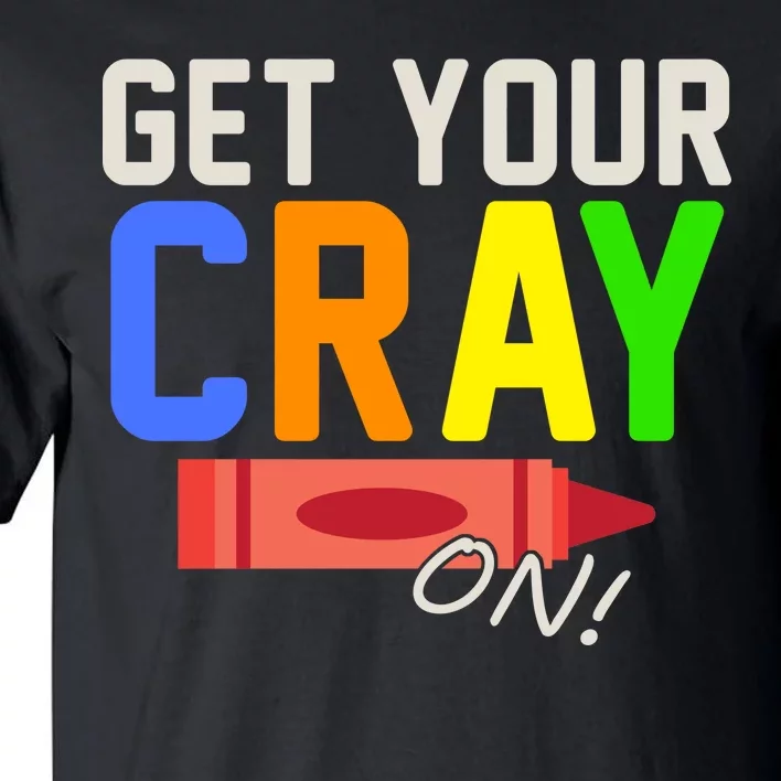 Get Your Cray-On! Fun Back To School Tall T-Shirt