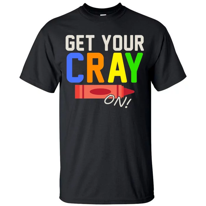 Get Your Cray-On! Fun Back To School Tall T-Shirt