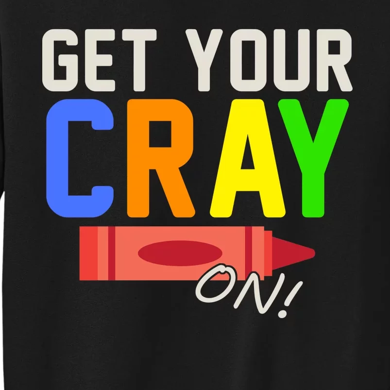 Get Your Cray-On! Fun Back To School Tall Sweatshirt