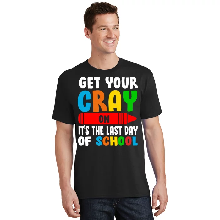 Get Your Crayon It's The Last Day Of School T-Shirt