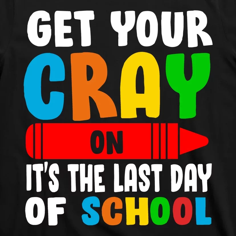 Get Your Crayon It's The Last Day Of School T-Shirt