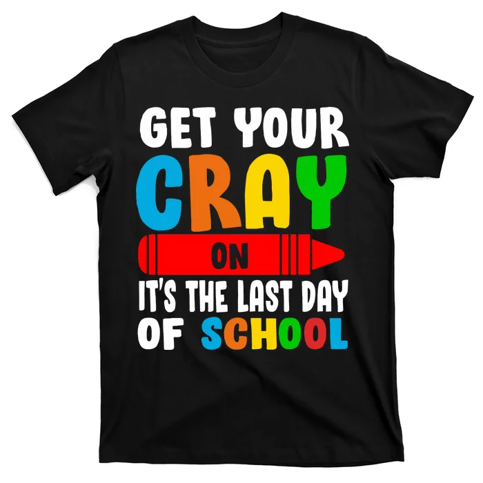 Get Your Crayon It's The Last Day Of School T-Shirt