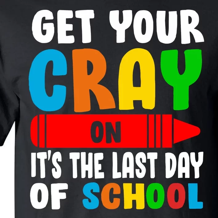 Get Your Crayon It's The Last Day Of School Tall T-Shirt