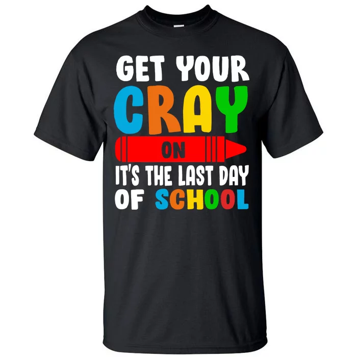 Get Your Crayon It's The Last Day Of School Tall T-Shirt