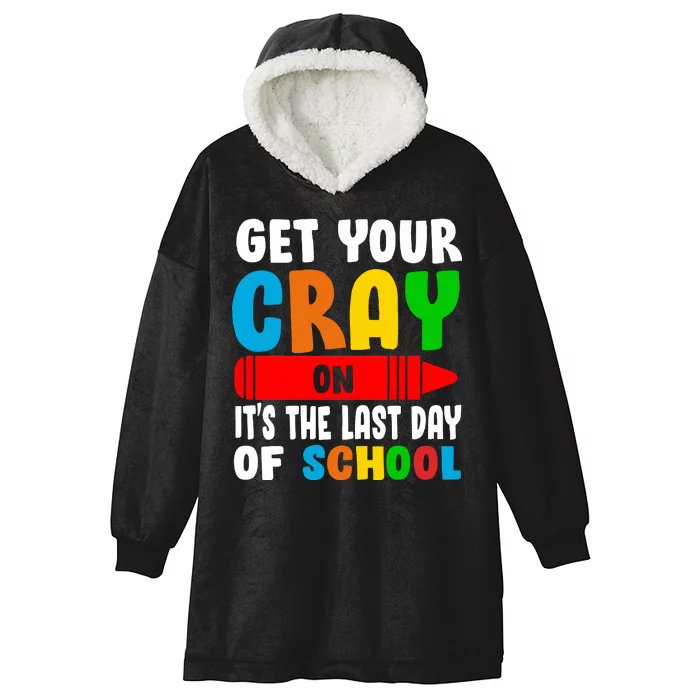 Get Your Crayon It's The Last Day Of School Hooded Wearable Blanket