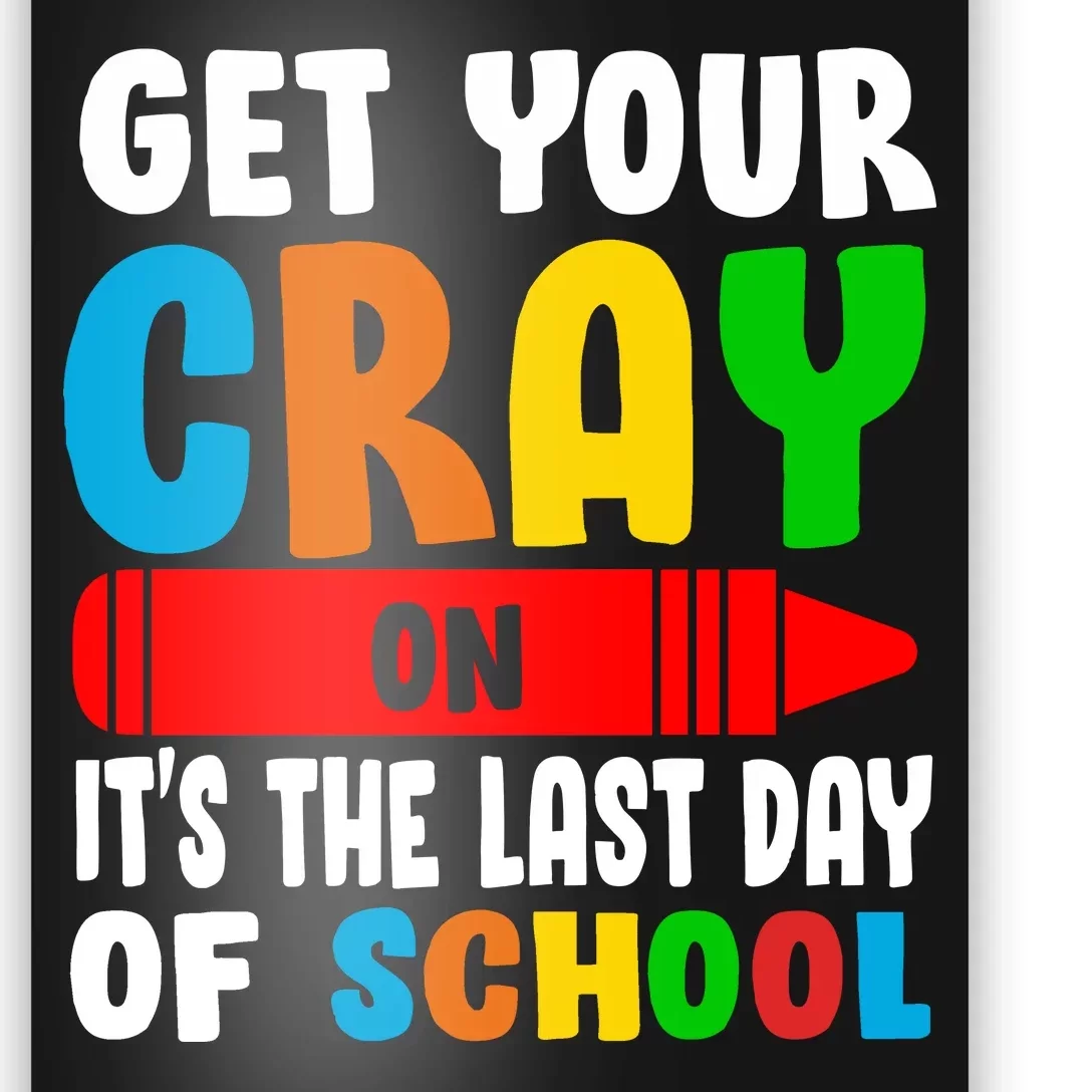 Get Your Crayon It's The Last Day Of School Poster