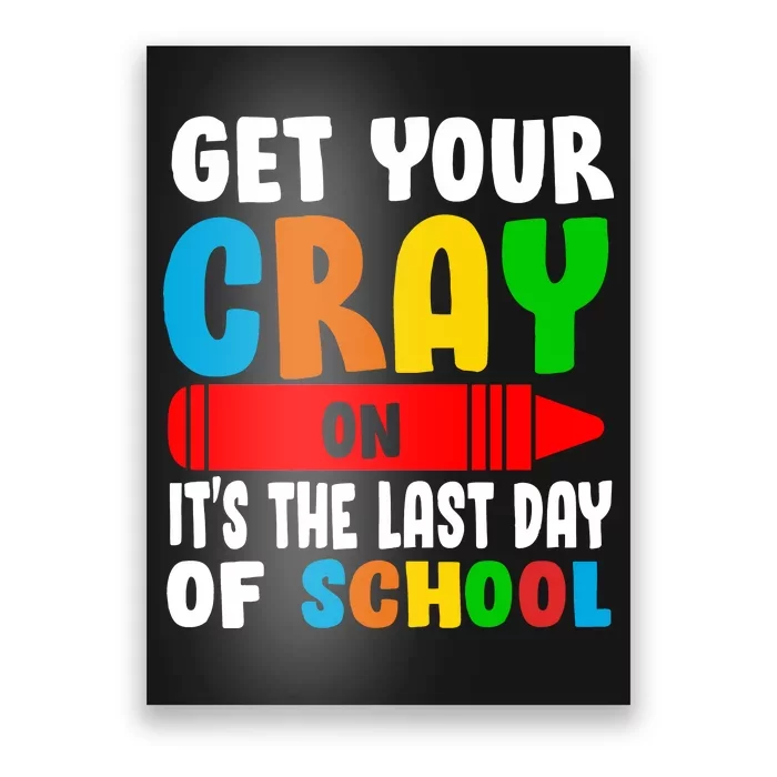 Get Your Crayon It's The Last Day Of School Poster