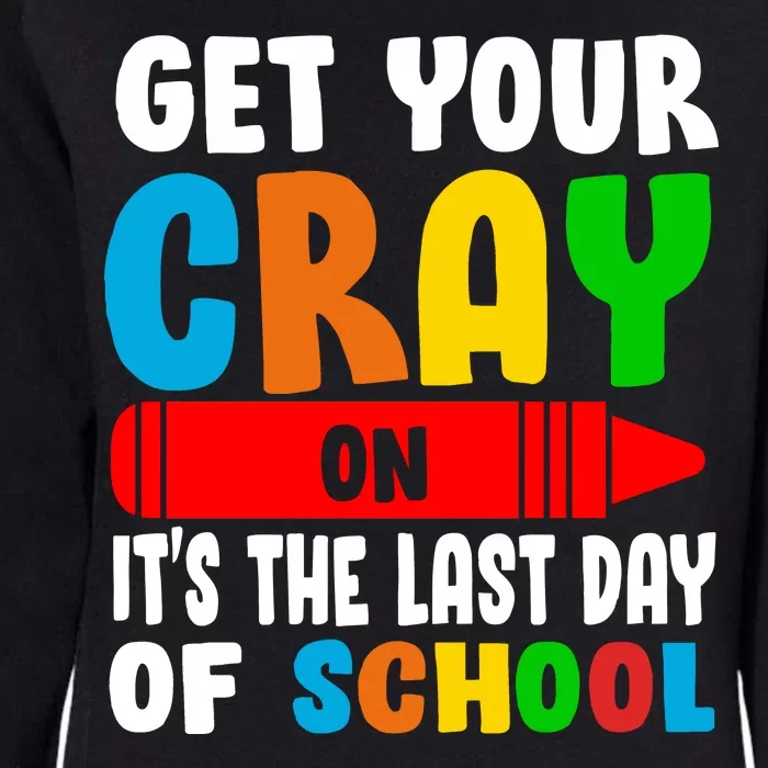 Get Your Crayon It's The Last Day Of School Womens California Wash Sweatshirt