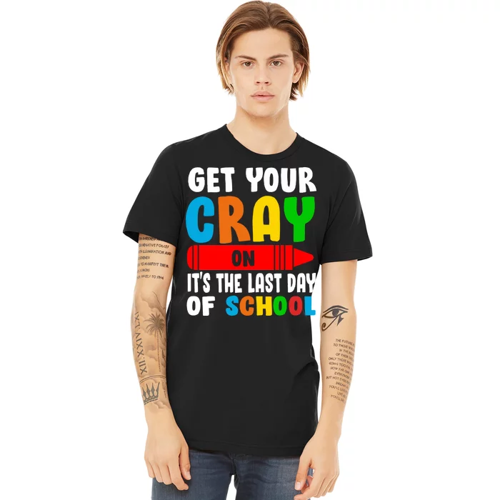 Get Your Crayon It's The Last Day Of School Premium T-Shirt